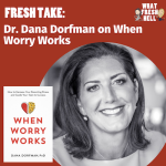 What Fresh Hell Podcast with Dr. Dana Dorfman